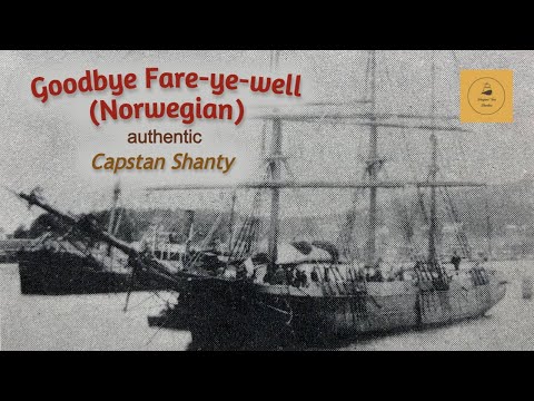 Goodbye Fare-ye-well (Norwegian) - Capstan Shanty