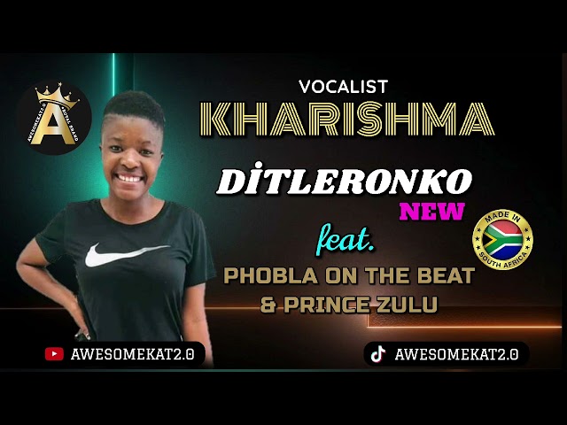 KHARISHMA _ DITLERONKO ft. PHOBLA ON THE BEAT & PRINCE ZULU class=