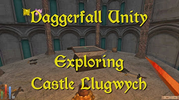 Daggerfall Unity — 30a — Exploring Castle Llugwych