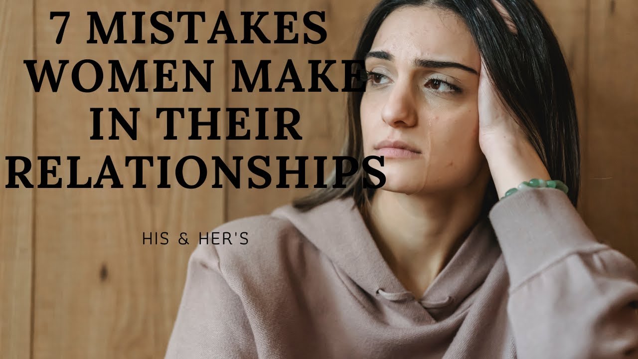 7 DEADLY MISTAKES WOMEN MAKE - YouTube