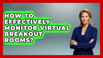 How To Effectively Monitor Virtual Breakout Rooms? - Virtual Communication Hub