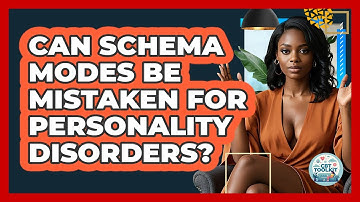 Can Schema Modes Be Mistaken For Personality Disorders? - CBT Toolkit