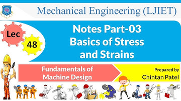 L 48 Notes Part 03 Basics of Stress and Strains ​​​​​​​| Fundamentals of Machine Design | Mechanical