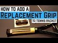 How to Add a Replacement Grip on Your Tennis Racquet!