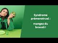 Syndrome prmenstruel  mangez du brocoli 