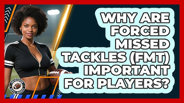 Why Are Forced Missed Tackles (FMT) Important For Players? - Gridiron Data Digest