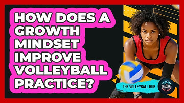 How Does A Growth Mindset Improve Volleyball Practice? - The Volleyball Hub