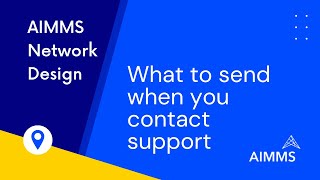 AIMMS Network Design: What to send when you contact support
