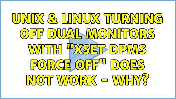 Unix & Linux: Turning off dual monitors with "xset dpms force off" does not work - why?