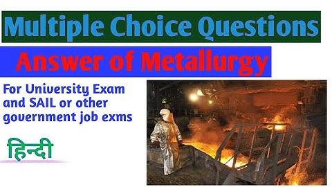 Multiple Choice Question of Metallurgy II MCQ on Metallurgy II Hindi II SAIL II DRDO