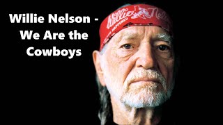 Willie Nelson - We Are the Cowboys - Lyrics