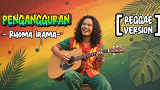 Download lagu Rhoma Irama - PENGANGGURAN || Cover Reggae Version