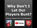 Why I Don't Let Our Players Bunt - Talking Softball With Coach Bradley T