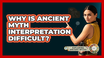 Why Is Ancient Myth Interpretation Difficult?