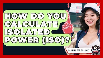 How Do You Calculate Isolated Power (ISO)? - Baseball Statistics Vault