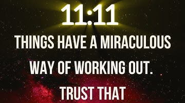 11:11 Things have a miraculous Way of working out.Trust that..God
