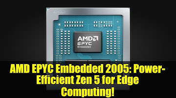 AMD EPYC Embedded 2005: Power-Efficient Zen 5 for Edge Computing!