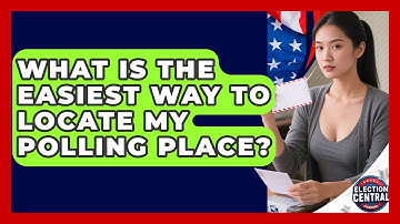 What Is The Easiest Way To Locate My Polling Place? - Election Central Channel