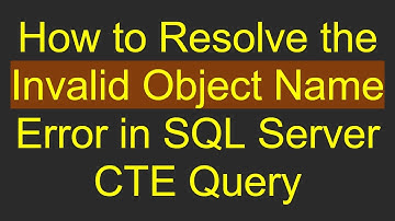 How to Resolve the Invalid Object Name Error in SQL Server CTE Query