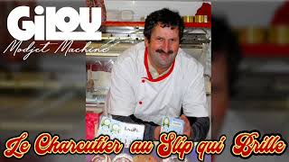 Video thumbnail of "Gilou Modjet Machine - Le Charcutier au Slip qui Brille"