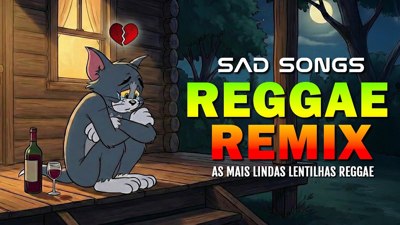 Reggae Sad 💔 Música Reggae 💔 O Melhor do Reggae Internacional 💔 Reggae Remix 💔 Reggae do Maranhão