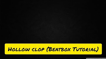 HOW TO DO THE HOLLOW CLOP SOUND(BEATBOX TUTORIAL)