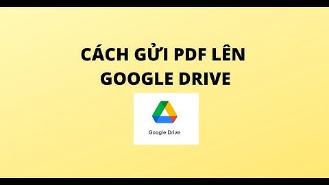 CÁCH GỬI PDF LÊN GOOGLE DRIVE