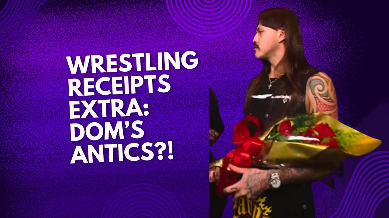Wrestling Receipts Extra: Dom’s Antics?