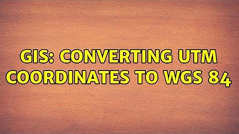GIS: Converting UTM coordinates to WGS 84