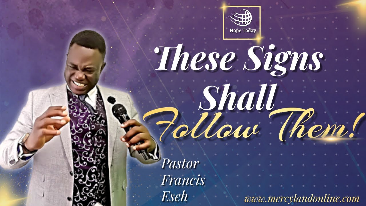 These Signs Shall Follow Them! | Pastor Francis Eseh