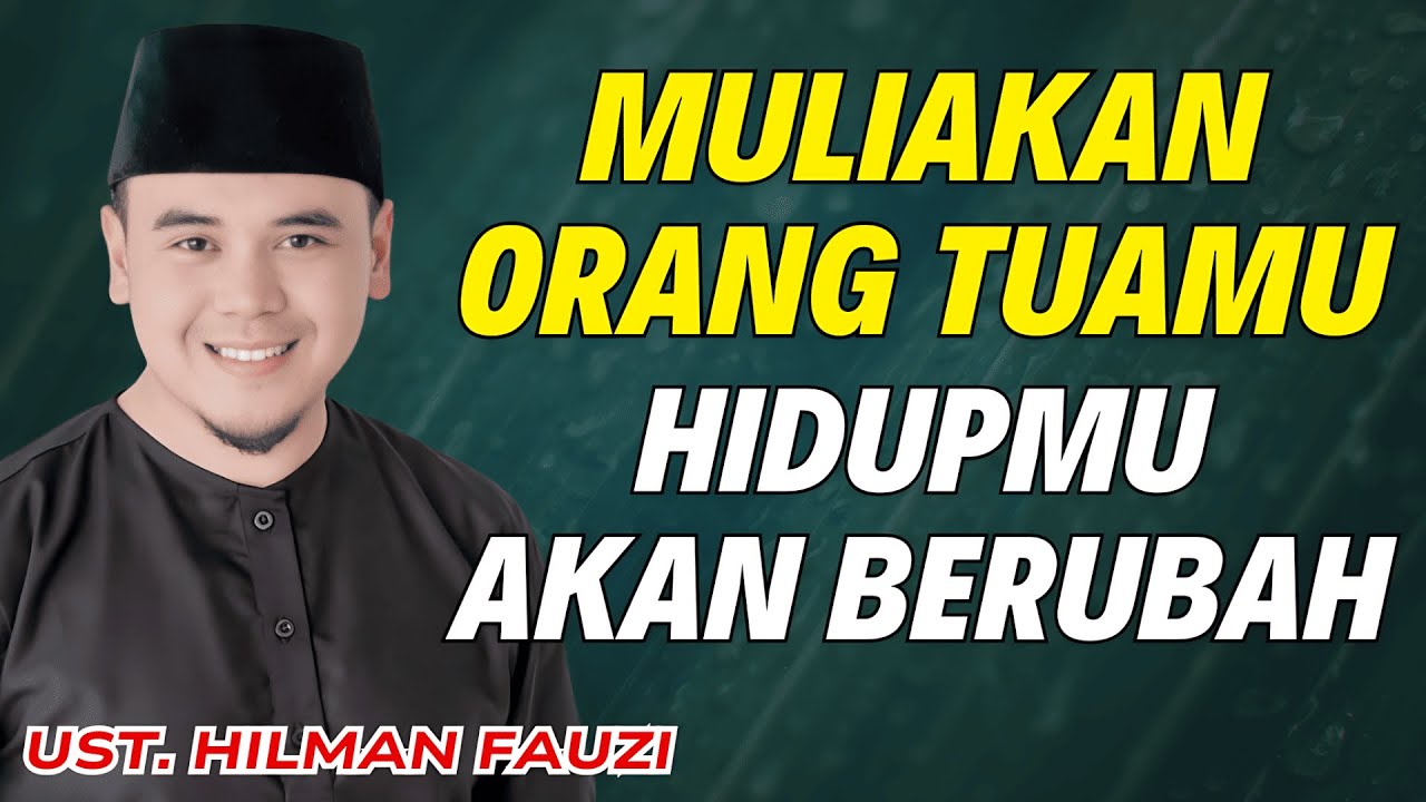 MULIAKAN ORANG TUAMU AGAR HIDUP BERKAH DAN REZEKI JADI MELIMPAH | USTADZ HILMAN FAUZI TERBARU