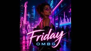 Friday — OMBG