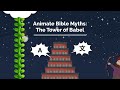 Animate Bible Myths 5: The Tower of Babel