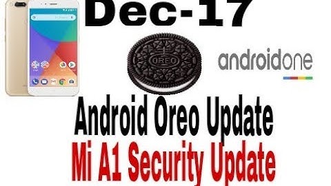 Mi A1 Oreo Update - Security Updates December 2017 | Android One Dec 17 Security Updates