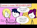 When a gamer gets a New Neighbour