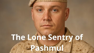 The Lone Sentry of Pashmul — The Courage of Private Jess Larochelle