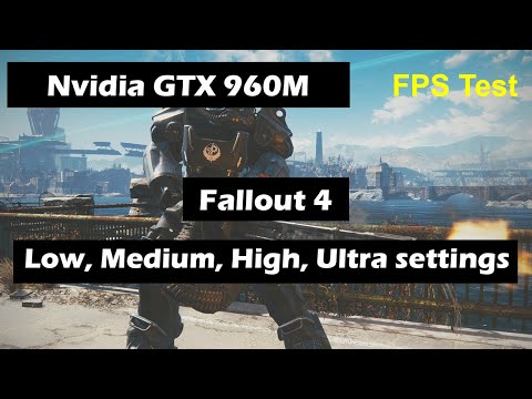 Nvidia GTX 960M (Laptop) Fallout 4 Fps Test (Low, Medium, High, Ultra Settings 1080p)