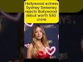 Sydney Sweeney Reject Bollywood Project #hollywood #hollywoodactresses #showbiznews #news