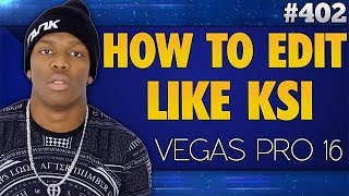 Vegas Pro 16 How To Edit S Like Ksi  Tutorial 402