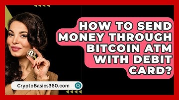 How to Send Money Through Bitcoin ATM with Debit Card? - CryptoBasics360.com