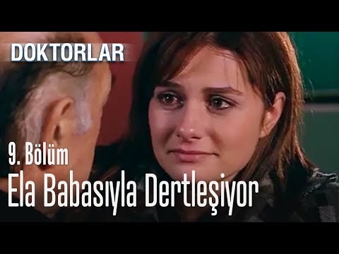 Ela babasıyla dertleşiyor - Doktorlar 9. Bölüm