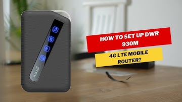 How to set up DWR 930M 4G LTE Mobile Router?