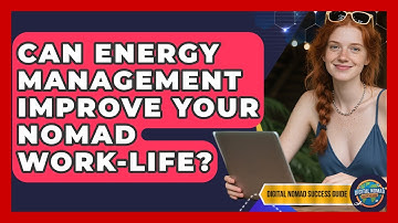 Can Energy Management Improve Your Nomad Work-life? - Digital Nomad Success Guide