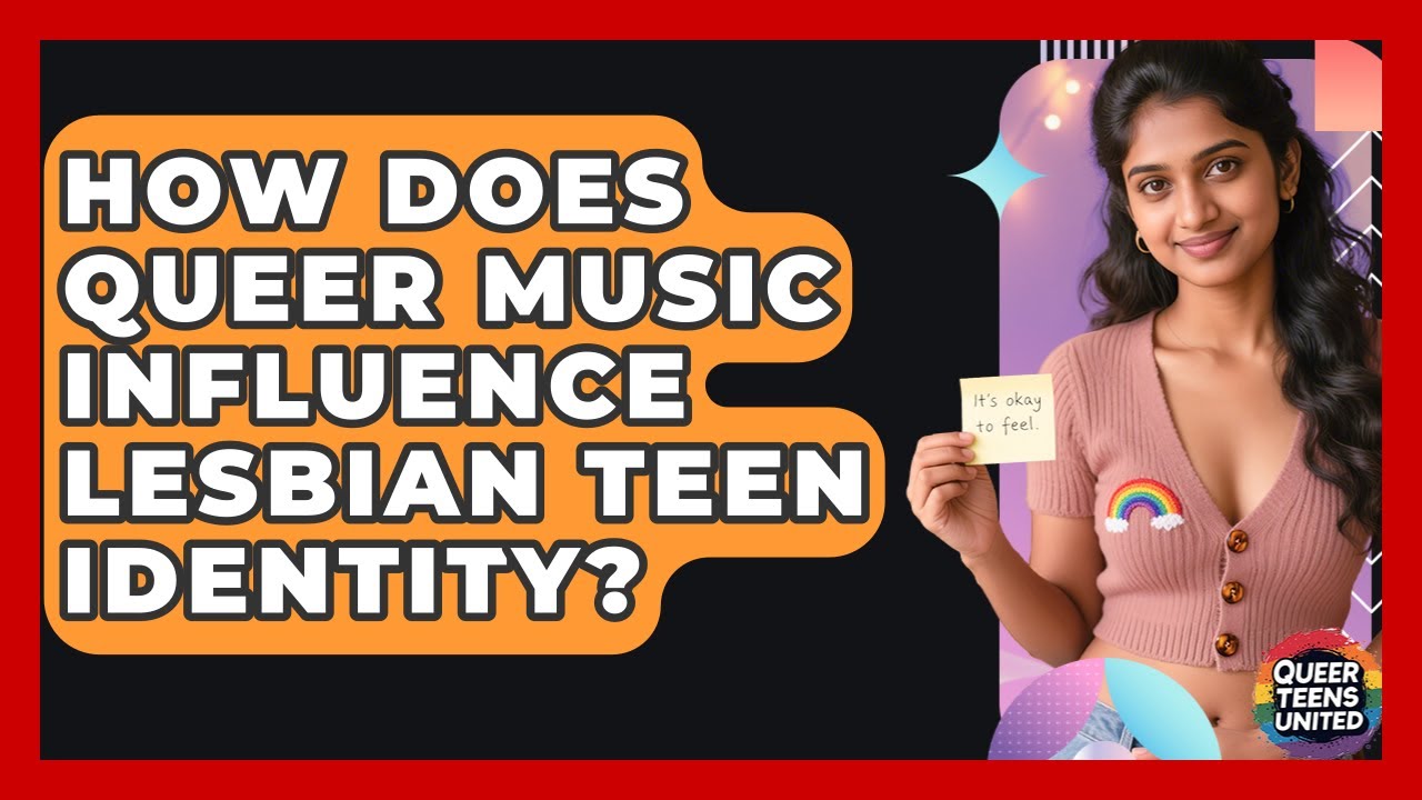 How Does Queer Music Influence Lesbian Teen Identity? - Queer Teens United