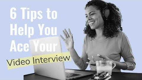 6 Tips to Help You Ace Your Video Interview