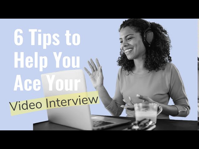 6 Tips to Help You Ace Your Video Interview