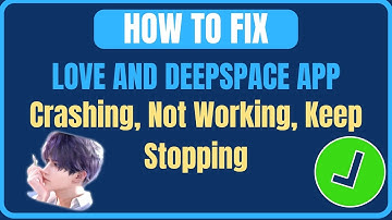 How To Fix Love and Deepspace App Crashing, Not Working  or Keep Stopping
