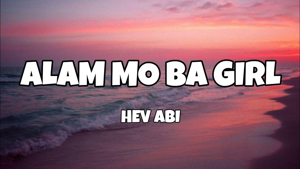 Alam Mo Ba Girl - Hev Abi (Lyrics)