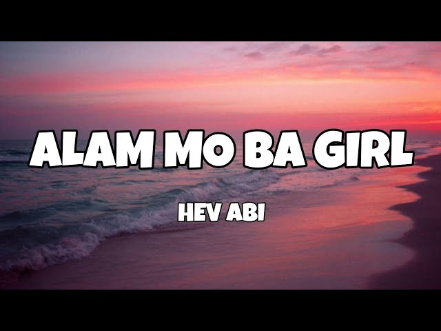 Alam Mo Ba Girl - Hev Abi (Lyrics) class=