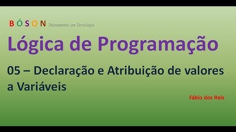 05 - Lógica de Programação - Declaração e Atribuição de valores a variáveis